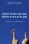 Leren leven als een elastiekje - Katja Swager